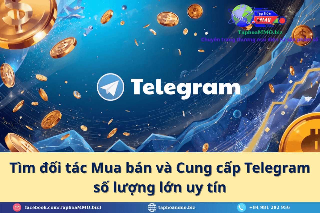 TÌM ĐỐI TÁC MUA BÁN VÀ CUNG CẤP TELEGRAM SỐ LƯỢNG LỚN UY TÍN